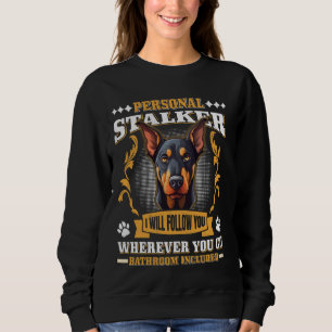Doberman Dog PERSONAL STALKER I'LL FOLLOW YOU Dobi Sweatshirt