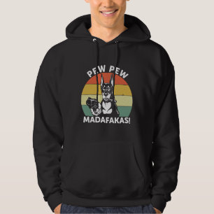Doberman Dog Pew Pew Madafakas Crazy  1106 Hoodie