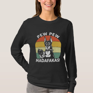 Doberman Dog Pew Pew Madafakas Crazy 1106 T-Shirt