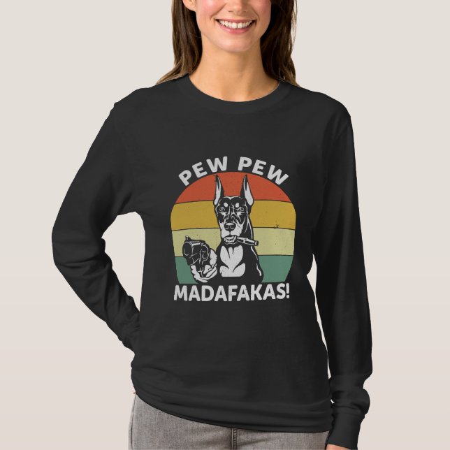 Doberman Dog Pew Pew Madafakas Crazy  1106 T-Shirt (Front)