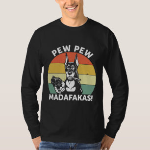 Doberman Dog Pew Pew Madafakas Crazy 1106 T-Shirt