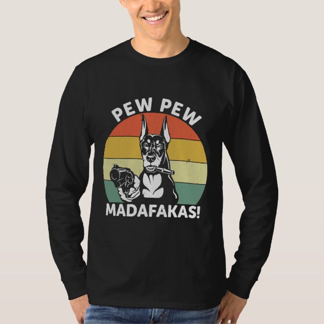 Doberman Dog Pew Pew Madafakas Crazy  1106 T-Shirt (Front)