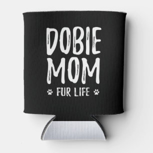 Doberman Gift Dobie Mom Fur Life Doberman Can Cooler