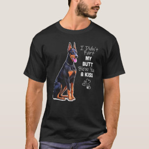 Doberman I Didnt Fart My Butt Blew You A Kiss T-Shirt