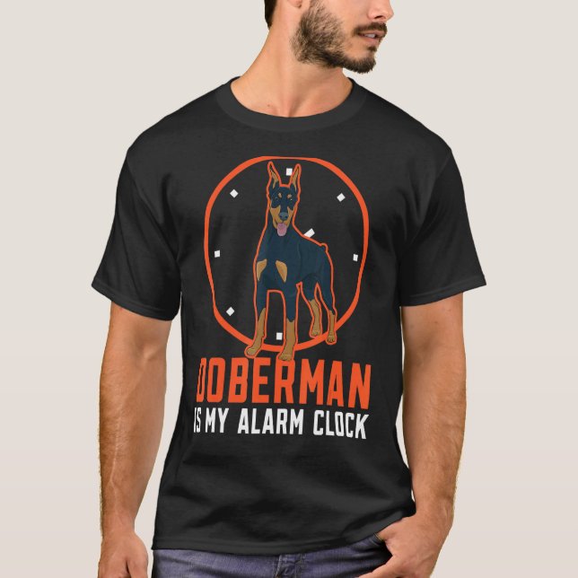 Doberman Is My Alarm Clock Dog   Puppy Dobie T-Shirt (Front)