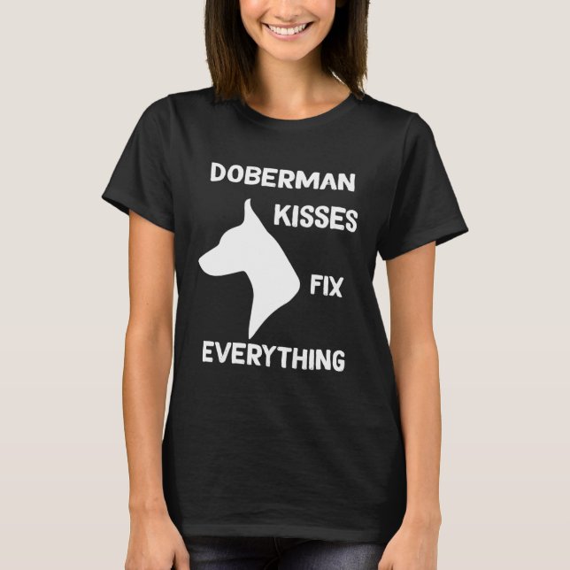 Doberman kisses fix everything Dobie Mom T-Shirt (Front)