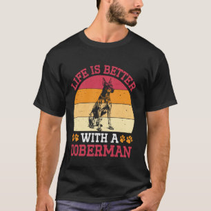 Doberman LIFE IS BETTER WITH A DOBERMAN Owner Vint T-Shirt
