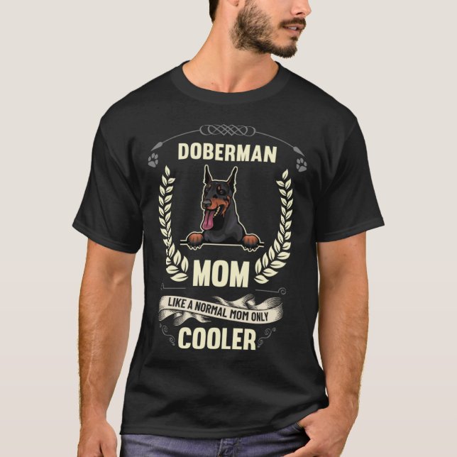 Doberman Mom Like A Normal Mom Only Cooler  Dog Ow T-Shirt (Front)