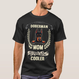 Doberman Mum Like A Normal Mum Only Cooler Dog Ow T-Shirt