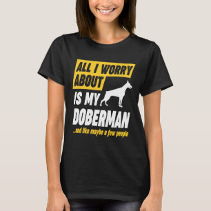 Doberman Owner Worries Funny T-Shirt