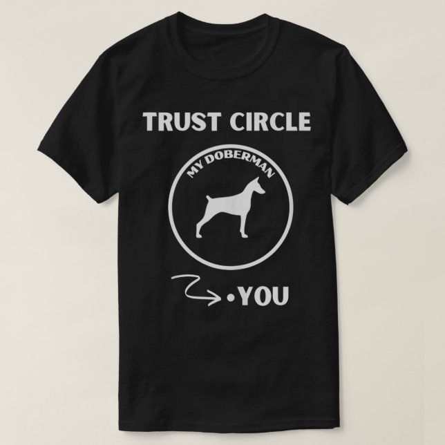 Doberman Pincher Trust Circle Dog Is Mans Best Fri T-Shirt (Design Front)