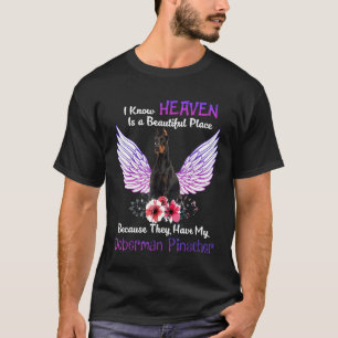 Doberman Pinscher I Know Heaven Beautiful Place T-Shirt