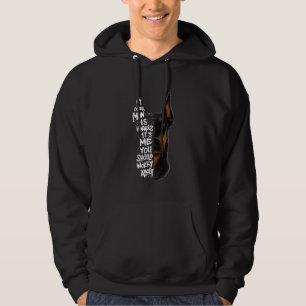Doberman Pinscher My Doberman Is Harmless Its Me Y Hoodie