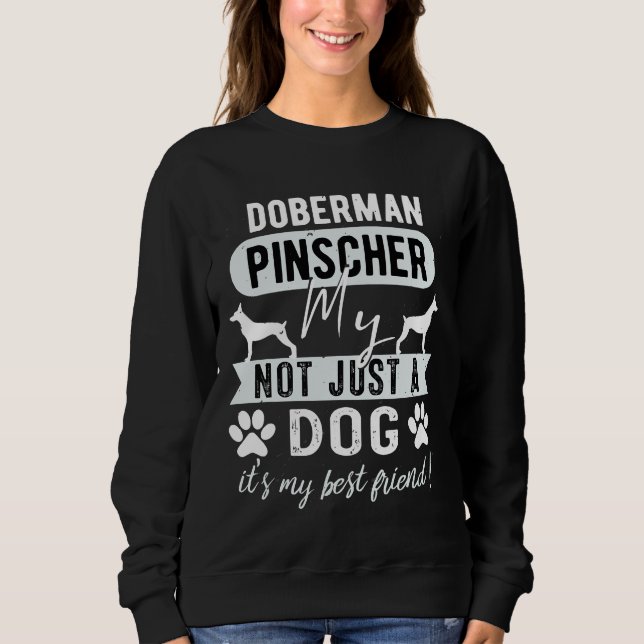 Doberman Pinscher My Dog Not Just A Dog Long Sweatshirt (Front)