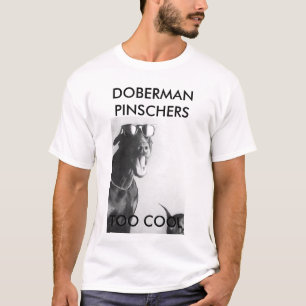 DOBERMAN PINSCHERS, TOO COOL T-Shirt