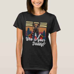 Dobermann Love I Dobermann Dog I Who Is Your Daddy T-Shirt