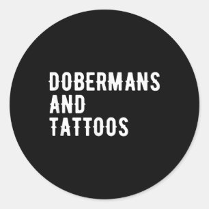 Dobermans And Tattoos Doberman Owner Dog Inked Lov Classic Round Sticker
