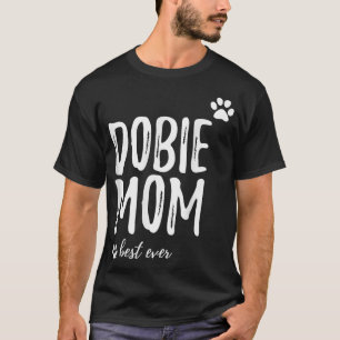 Dobie Mom T-Shirt Funny Gift for Doberman Dog Mom