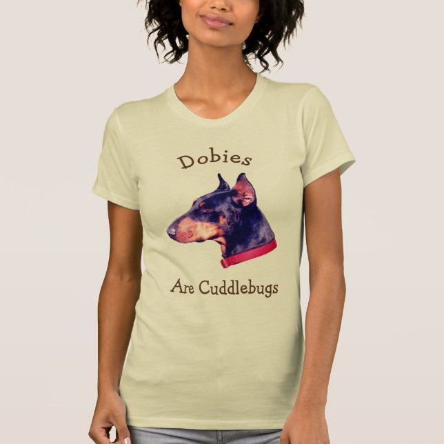 Dobies Are Cuddlebugs Doberman  T-Shirt (Front)