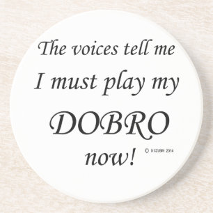 Dobro Voices Say Must Play Coaster