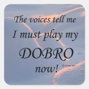 Dobro Voices Say Must Play Square Sticker