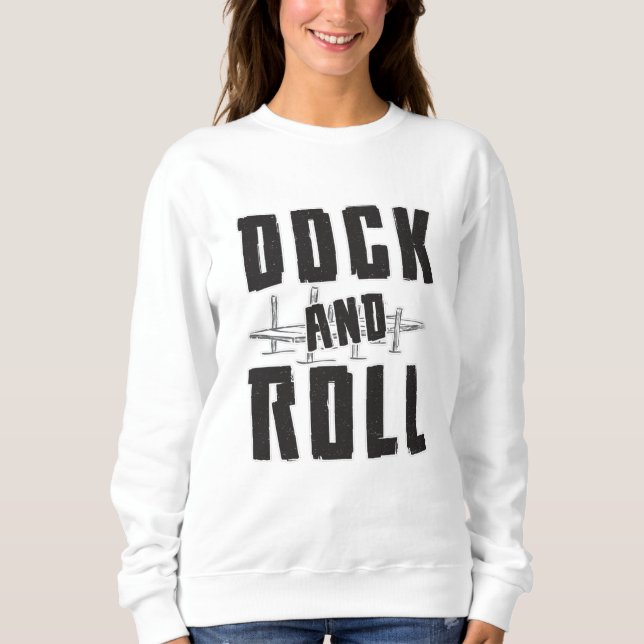 Dock And Roll Boat Sailing Sailor Captain Funny Sweatshirt (Front)