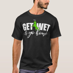 Dock Diving Dog Get Wet or Go Home  T-Shirt
