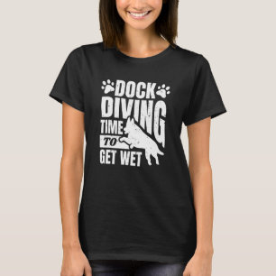 Dock Diving Time To Get Wet Water Dog Sport T-Shirt