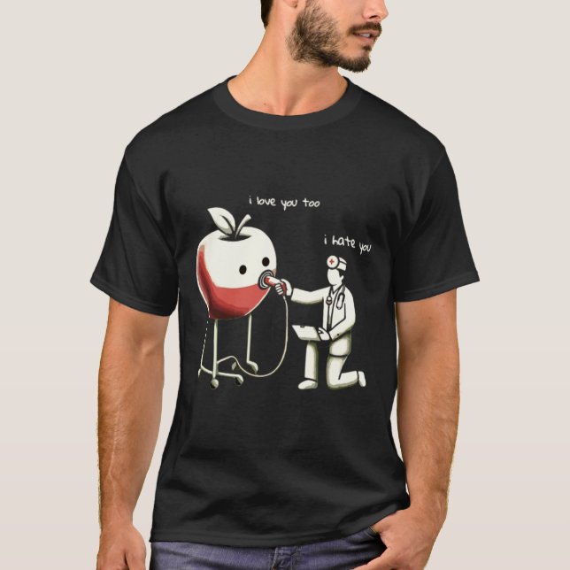 Doctor and Apple:I Hate You,I Love You T-Shirt (Front)