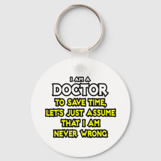 Doctor...Assume I Am Never Wrong Key Ring