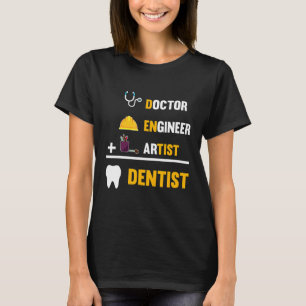 Doctor Engineer Artist Dentist - Funny Dentists Gi T-Shirt