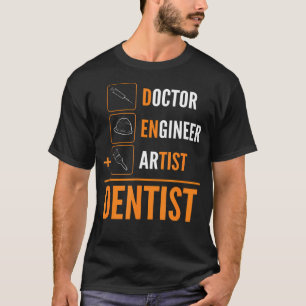 Doctor Engineer Artist  Dentist T-Shirt