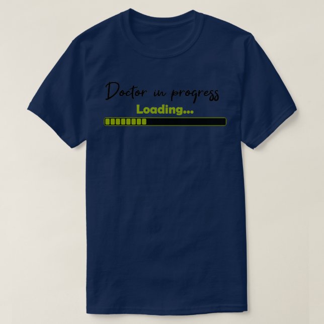 doctor in progress 2 T-Shirt (Design Front)