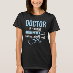 Doctor In Progress Loading Please Wait Stethoscope T-Shirt