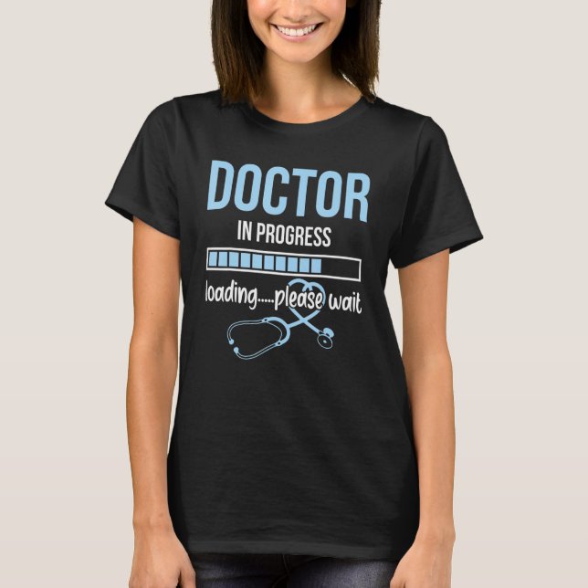 Doctor In Progress Loading Please Wait Stethoscope T-Shirt (Front)