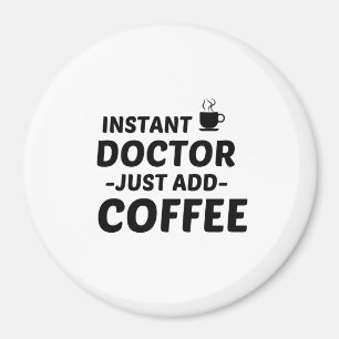 DOCTOR INSTANT JUST ADD COFFEE MAGNET