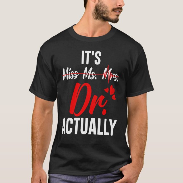 Doctor It s Miss Mrs Ms Dr Doctor Graduation T-Shirt (Front)