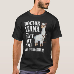 Doctor Llama Ain't Got Time For Your Drama Doctor T-Shirt