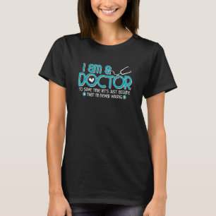 Doctor Never Wrong Medical School Student Physici T-Shirt