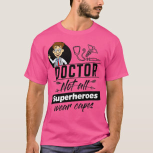 Doctor Not all Superheros wear capes T-Shirt