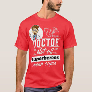 Doctor Not all Superheros wear capes T-Shirt