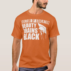 Doctor of education beauty brains w T-Shirt