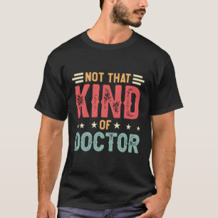 Doctor Of Education Not T Kind Of Doctor T-Shirt