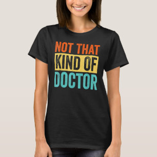 Doctor of Education Not That Kind Of Doctor T-Shirt