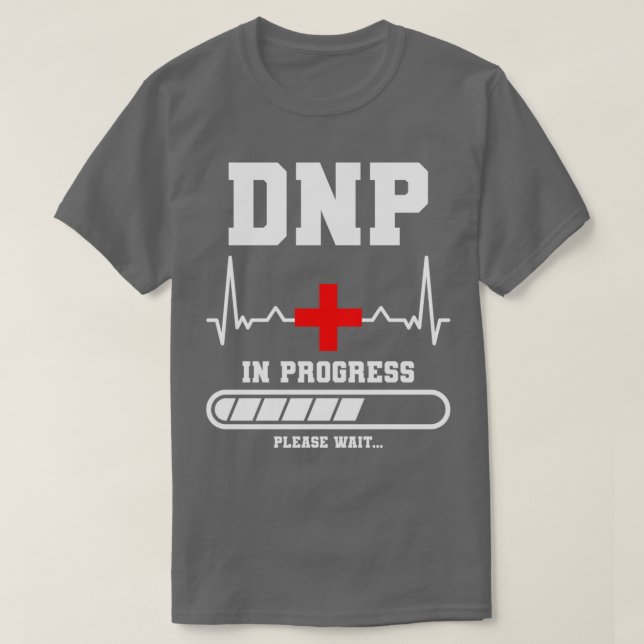 Doctor of Nursing Practice In Progress Please Wait T-Shirt (Design Front)