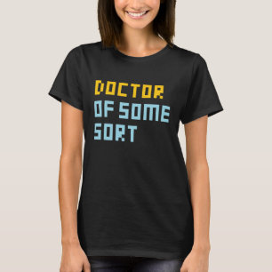 Doctor Of Some Sort T-Shirt
