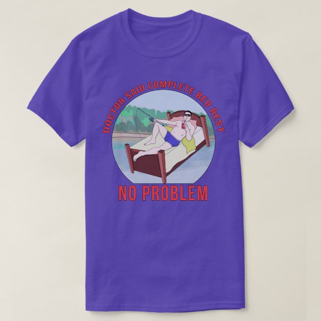 Doctor Said Complete Bed Rest No Problem T-Shirt (Design Front)