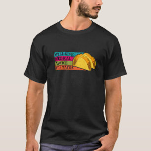 Doctor Will Give Medical Advice For Tacos Food Nur T-Shirt