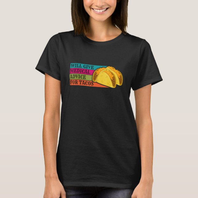 Doctor Will Give Medical Advice For Tacos Food Nur T-Shirt (Front)