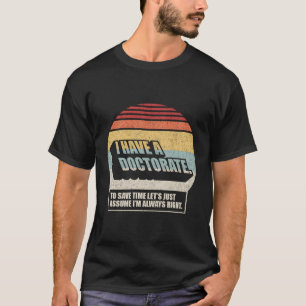 Doctorate Graduation Phd I Have A Doctorate T-Shirt